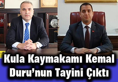 Kula Kaymakamı Kemal Duru’nun Tayini Çıktı
