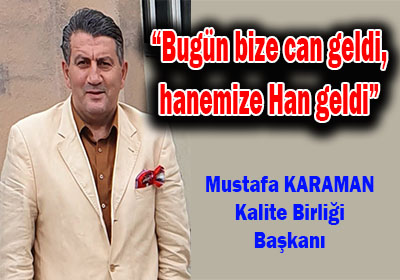 Bugün bize can geldi, hanemize Han geldi