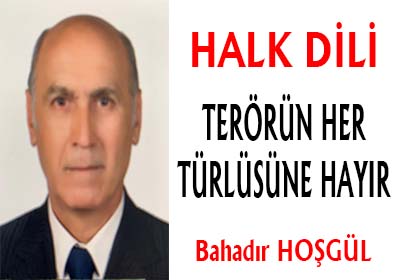 TERÖRÜN HER TÜRLÜSÜNE HAYIR