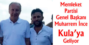 Memleket Partisi Genel Başkanı Muharrem İnce Kula’ya Geliyor