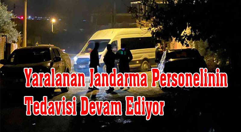 Yaralanan Jandarma Personelinin Tedavisi Devam Ediyor